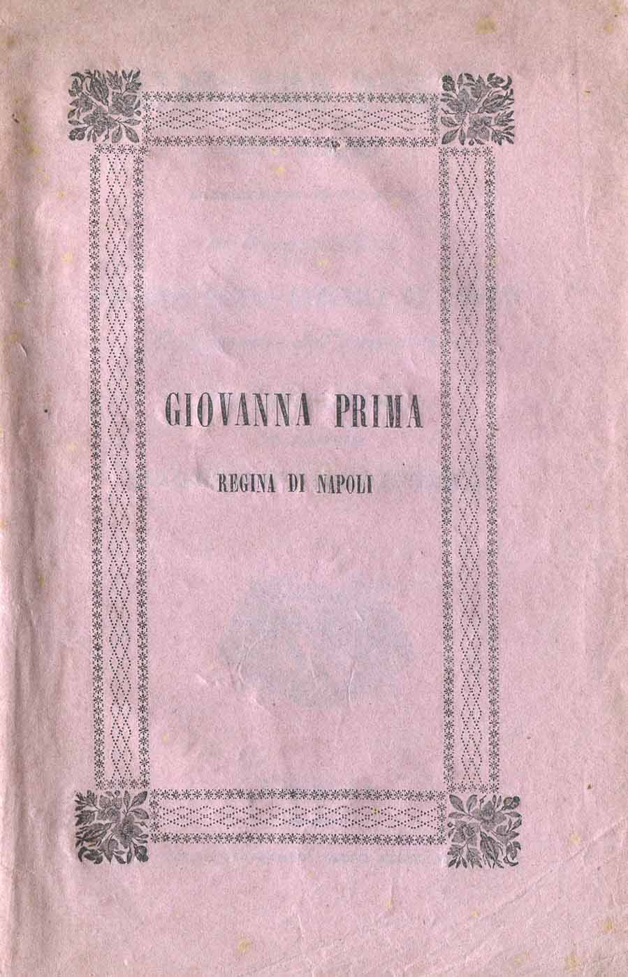 Giovanna Prima. Regina di Napoli. Dramma serio in tre parti